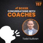 Todd Sullivan Returns...Again! | Conversations with Coaches | Boxer Media