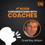 Orvel Ray Wilson | Conversations with Coaches | Boxer Media