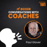 Paul Glover – Everybody Needs a Fool | Conversations with Coaches | Boxer Media