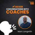 Marc Longwith | Conversations with Coaches | Boxer Media